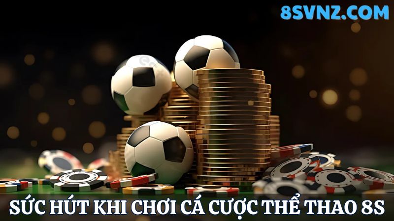 Sức hút của cá cược thể thao 8s