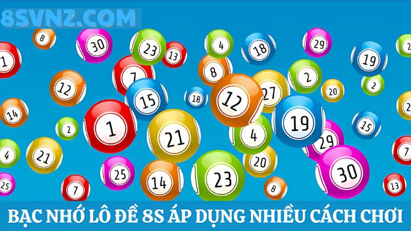 Bạc nhớ lô đề 8s nhiều cách đánh 