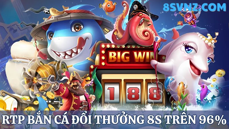 RTP  bắn cá đổi thưởng 8s trên 96%