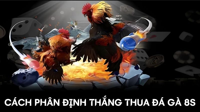 Phân định thắng thua Đá gà online 8s 