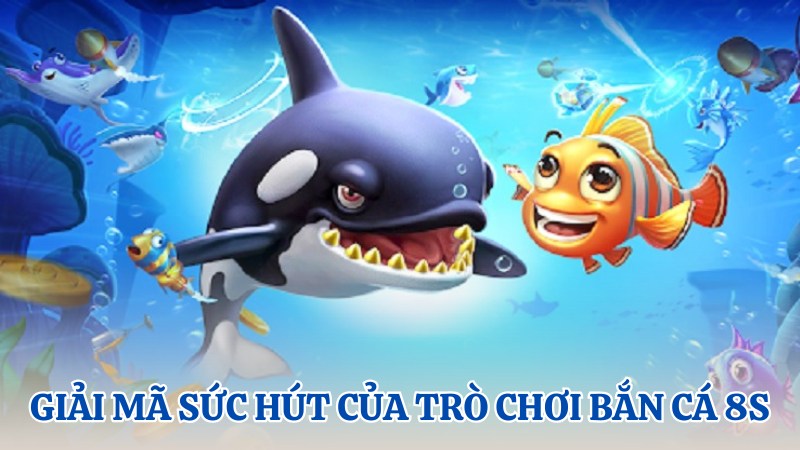 sức hút bắn cá online 8s