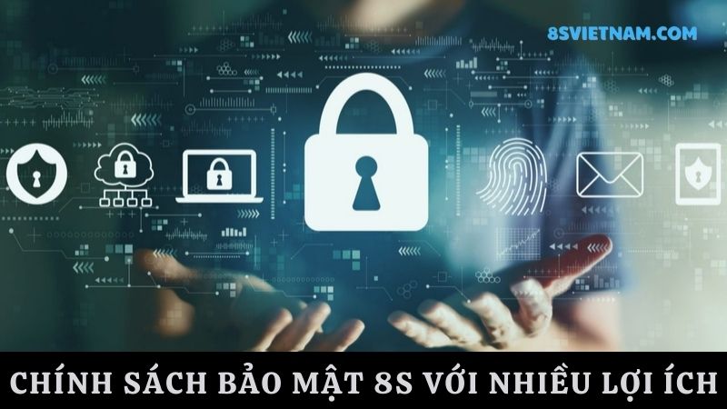 lợi ích Chính sách bảo mật 8s 